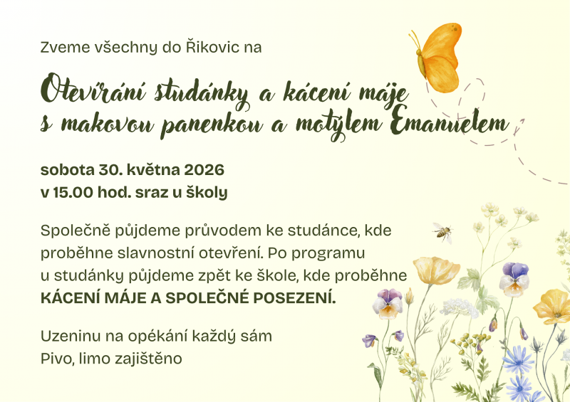 Zveme všechny do Řikovic na OTEVÍRÁNÍ STUDÁNKY A KÁCENÍ MÁJE v sobotu 30. května od 15.00 hod. Sraz je u školy.